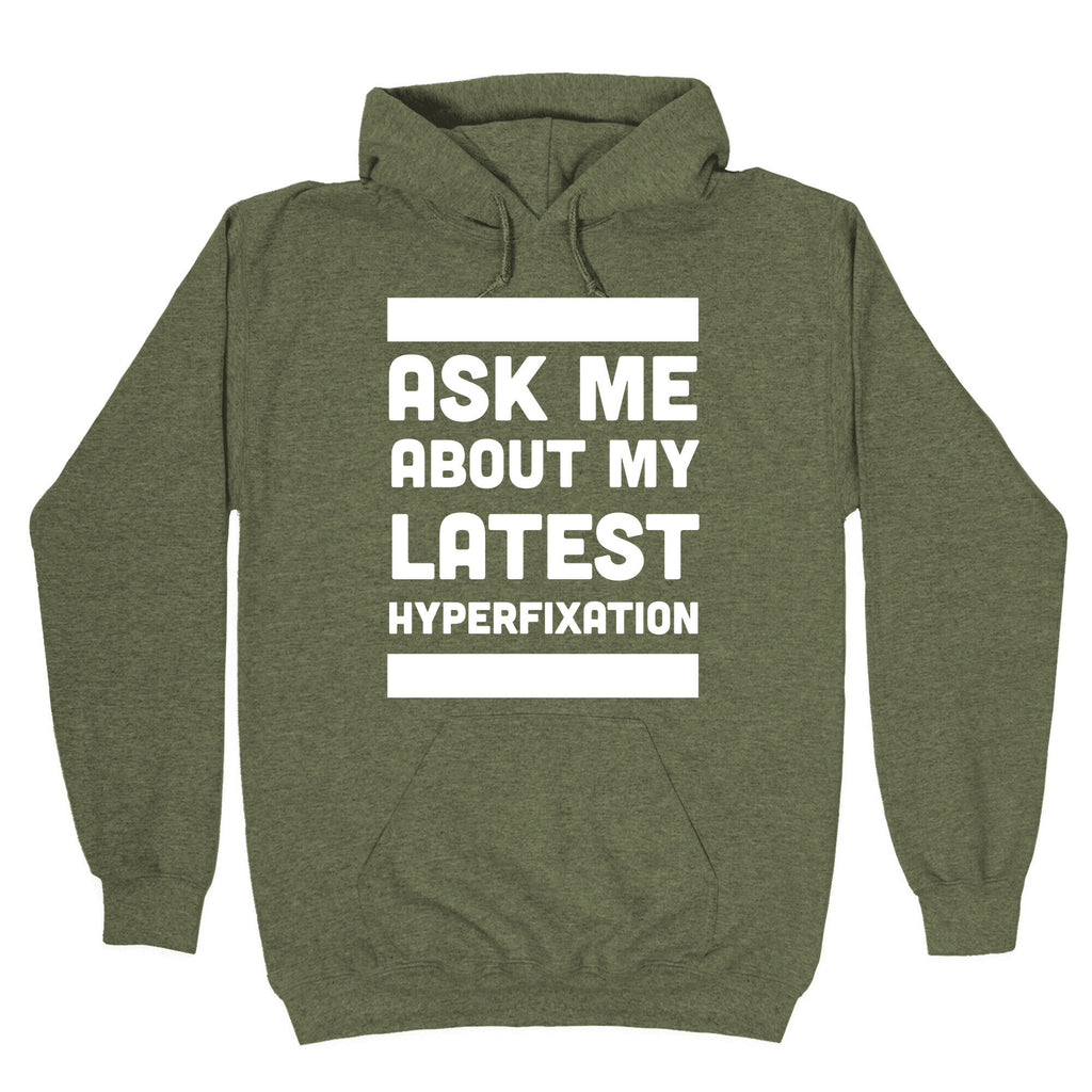 Ask Me About my Latest Hyperfixation Hoodie