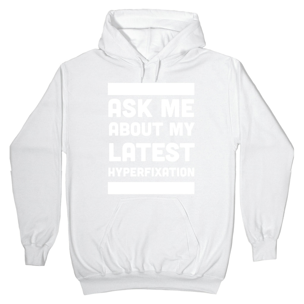 Ask Me About my Latest Hyperfixation Hoodie