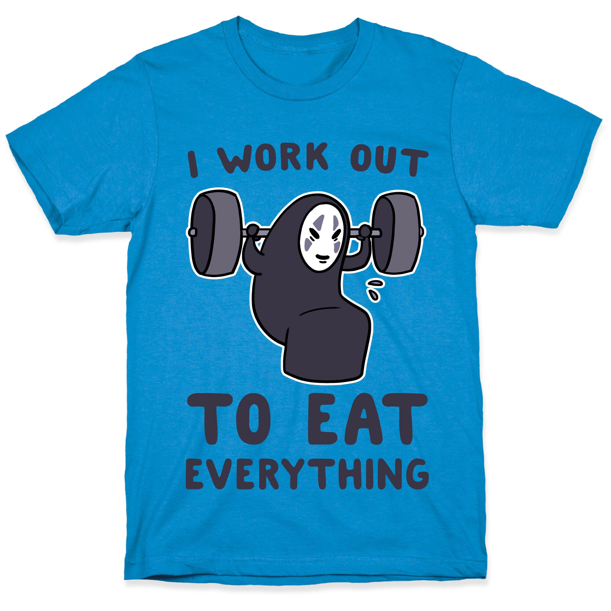 I Work Out to Eat Everything - No Face T-Shirt