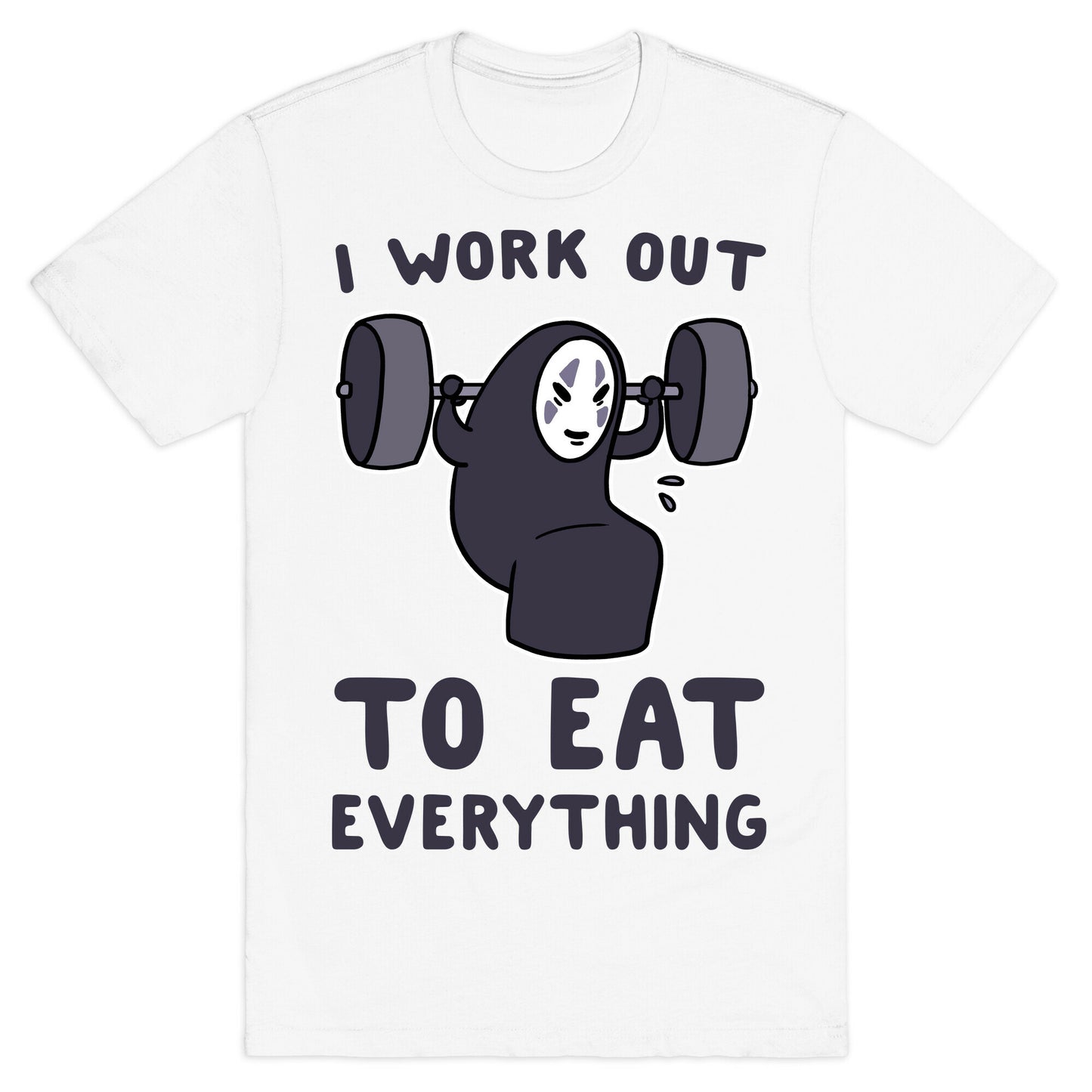 I Work Out to Eat Everything - No Face T-Shirt