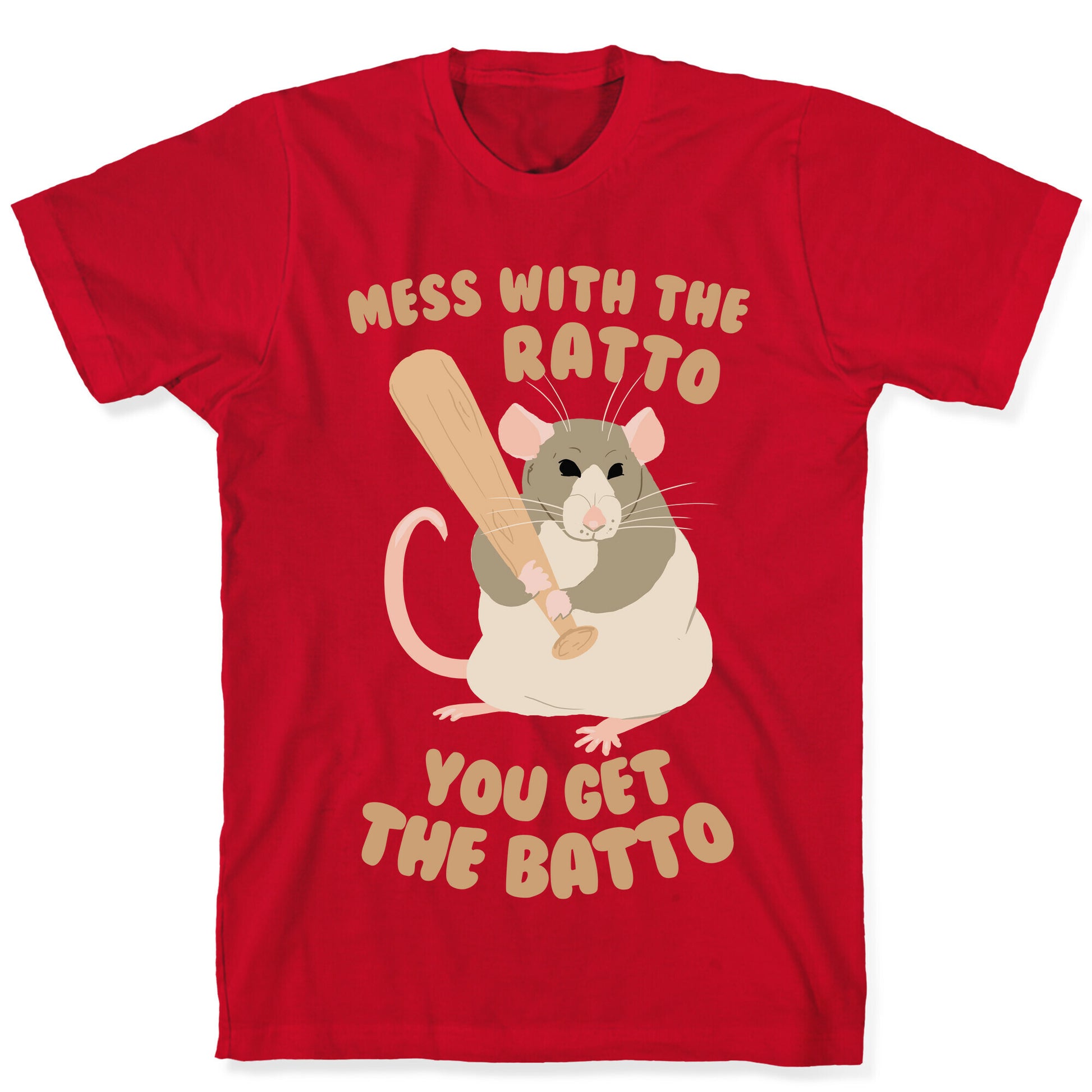 Mess With The Ratto, You Get The Batto T-Shirt