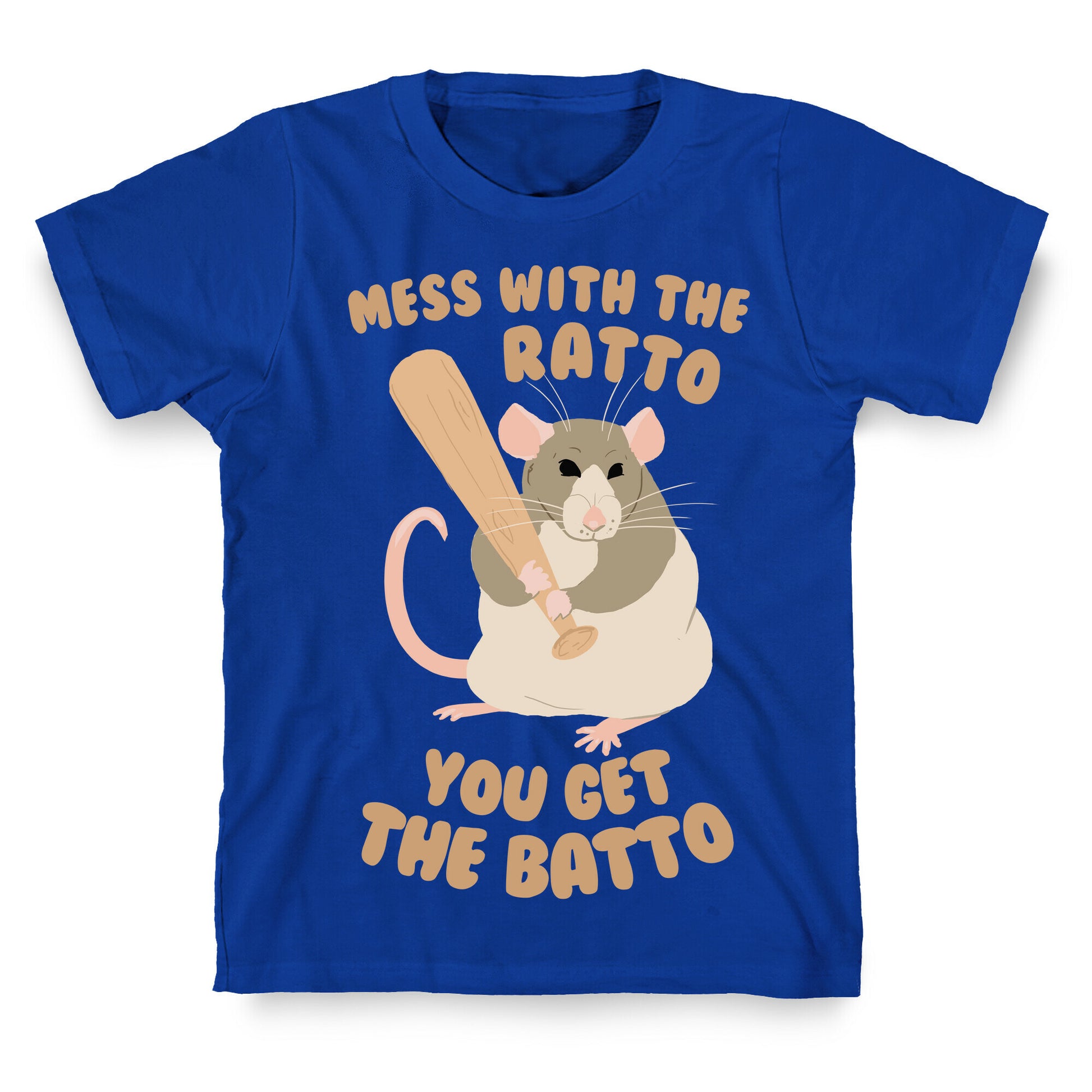 Mess With The Ratto, You Get The Batto T-Shirt