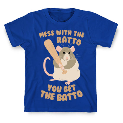 Mess With The Ratto, You Get The Batto T-Shirt