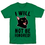 I Will Not Be Ignored  T-Shirt