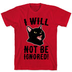 I Will Not Be Ignored  T-Shirt