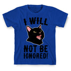 I Will Not Be Ignored  T-Shirt