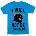 I Will Not Be Ignored  T-Shirt