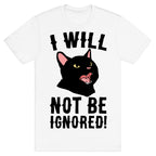 I Will Not Be Ignored  T-Shirt
