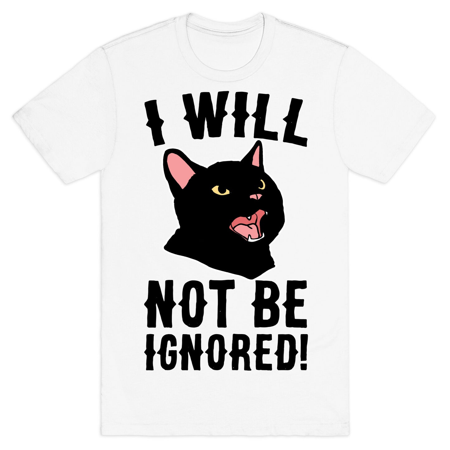 I Will Not Be Ignored  T-Shirt