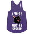 I Will Not Be Ignored  Racerback Tank