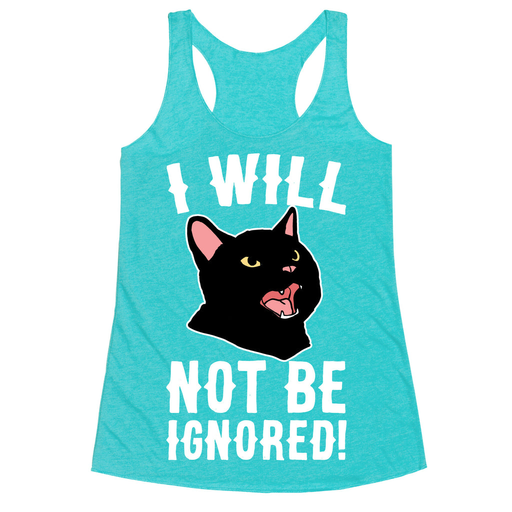I Will Not Be Ignored  Racerback Tank