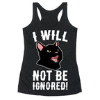 I Will Not Be Ignored  Racerback Tank
