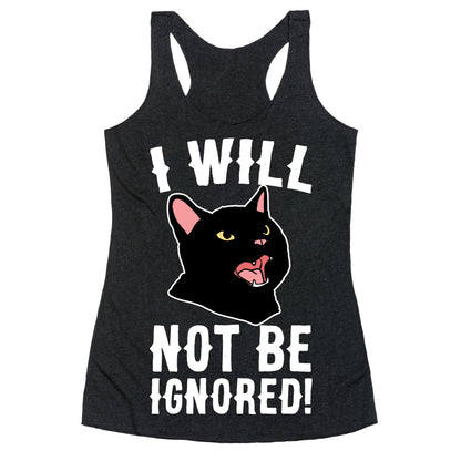 I Will Not Be Ignored  Racerback Tank