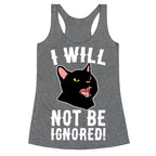 I Will Not Be Ignored  Racerback Tank