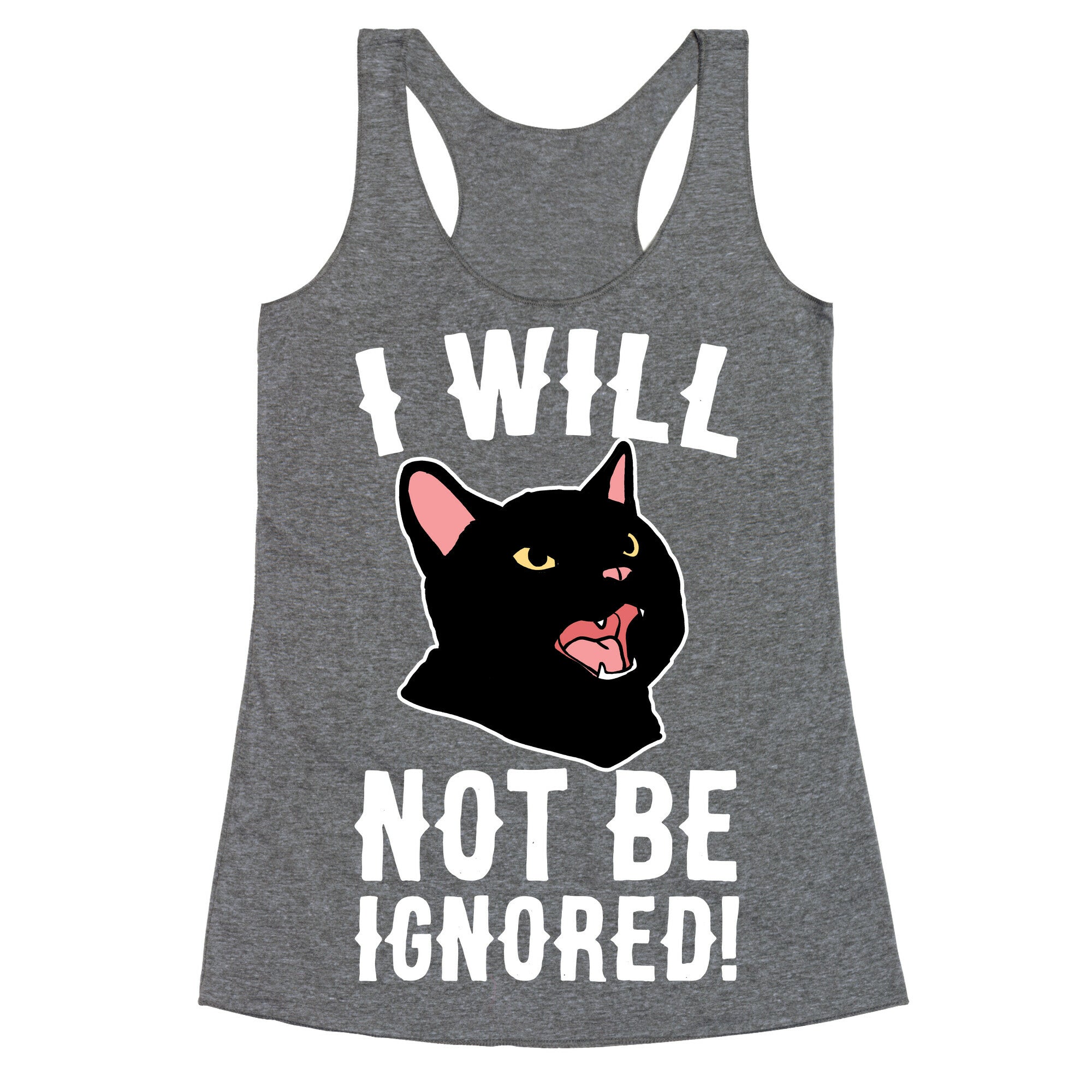 I Will Not Be Ignored  Racerback Tank