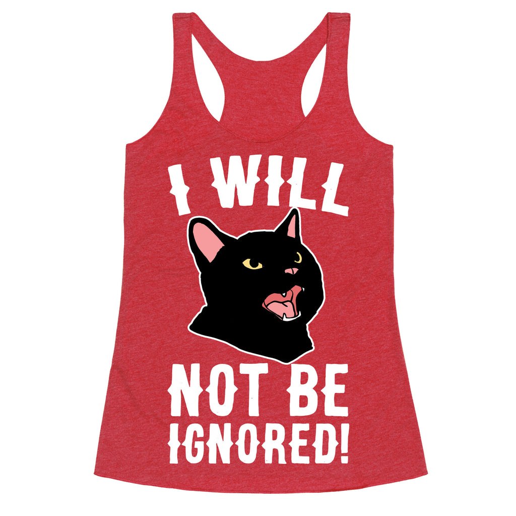 I Will Not Be Ignored  Racerback Tank
