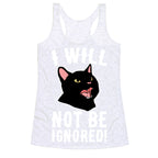 I Will Not Be Ignored  Racerback Tank