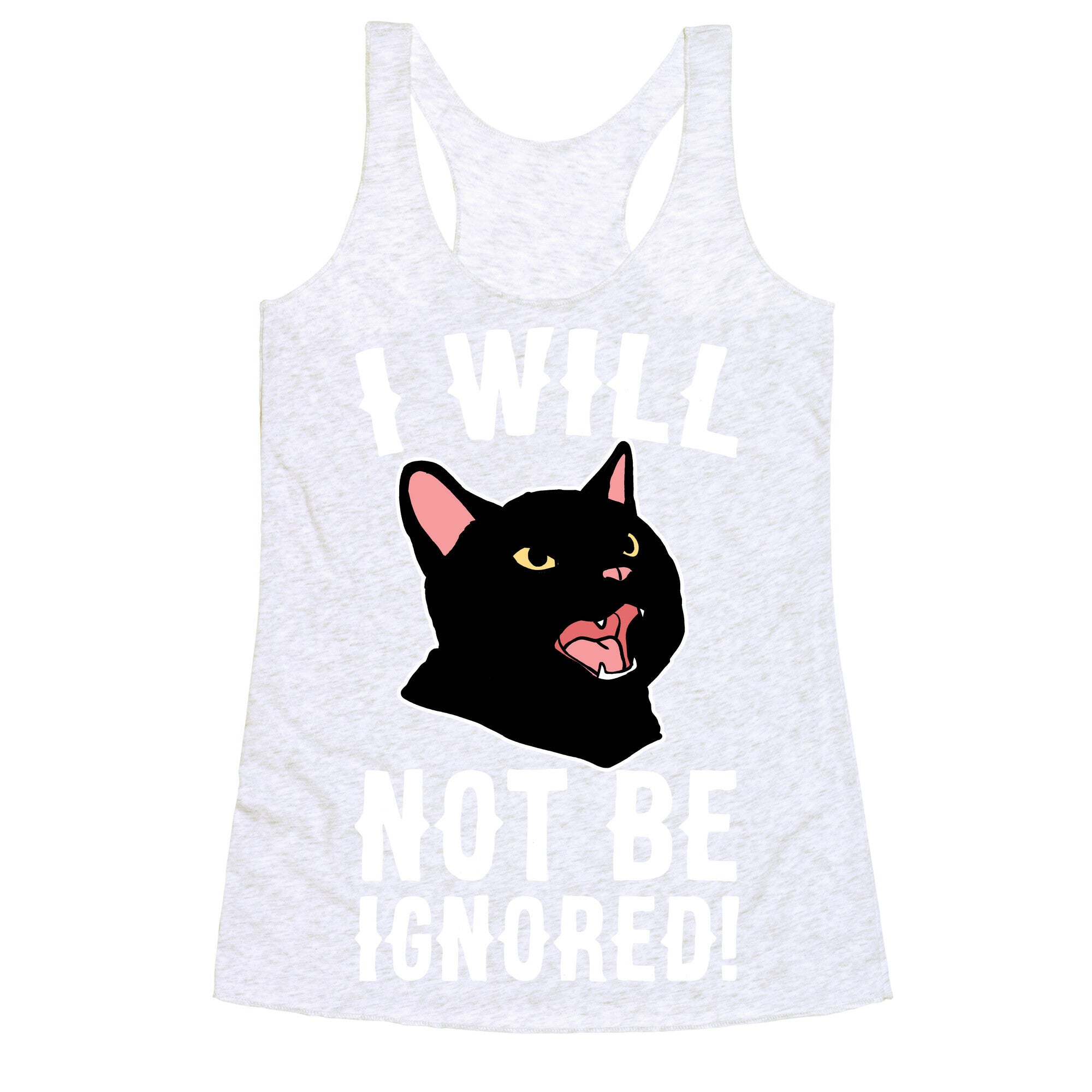 I Will Not Be Ignored  Racerback Tank