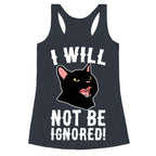 I Will Not Be Ignored  Racerback Tank