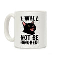 I Will Not Be Ignored Coffee Mug