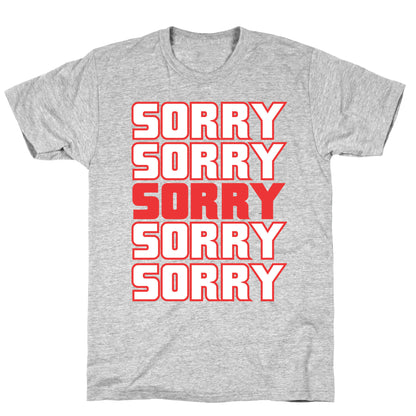 Sorry Sorry Sorry T-Shirt
