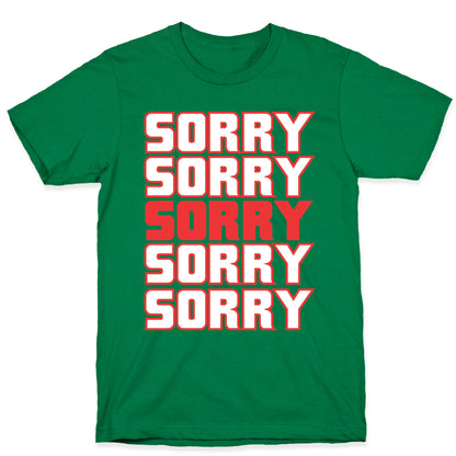 Sorry Sorry Sorry T-Shirt