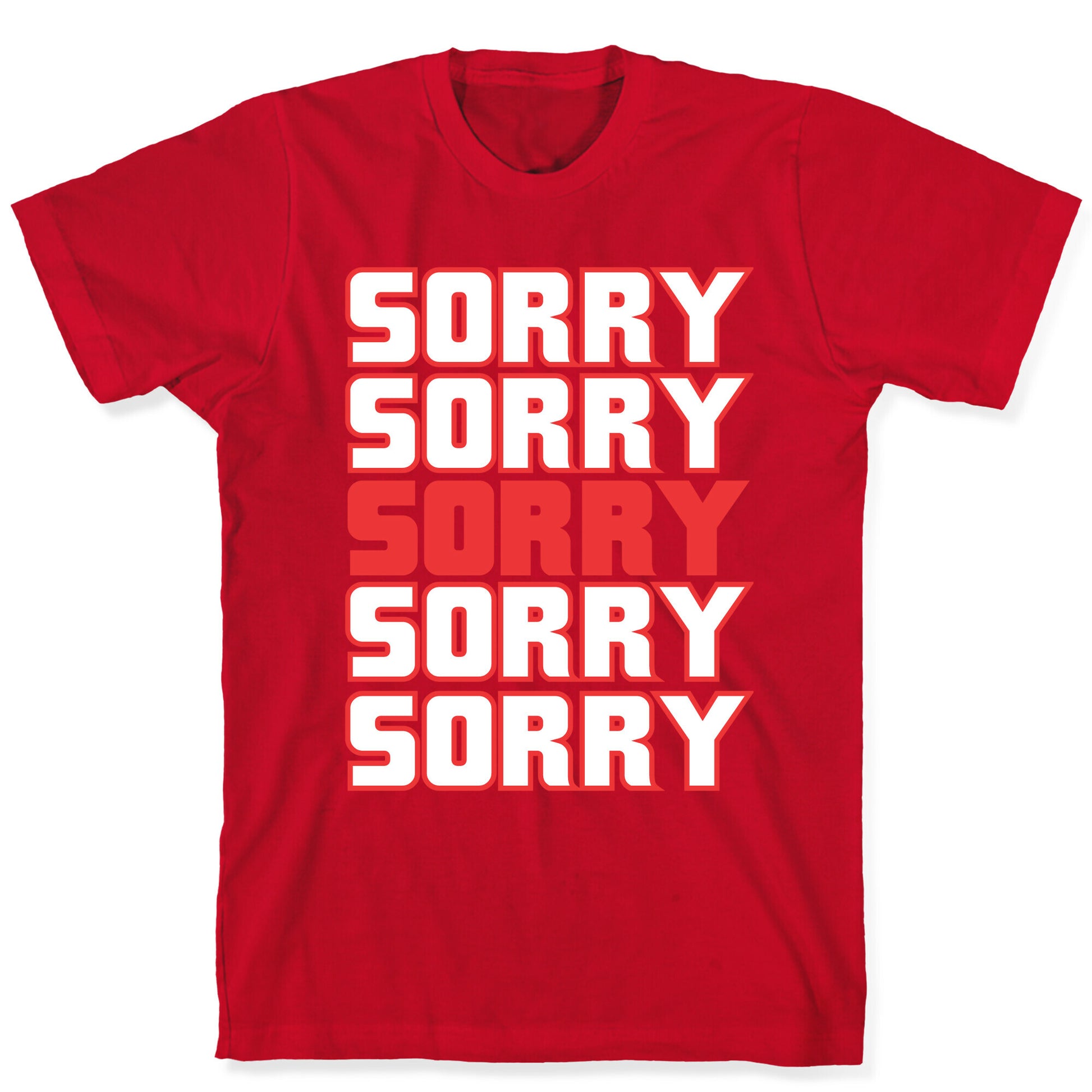 Sorry Sorry Sorry T-Shirt