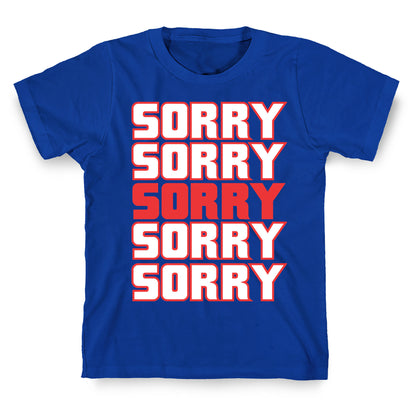 Sorry Sorry Sorry T-Shirt