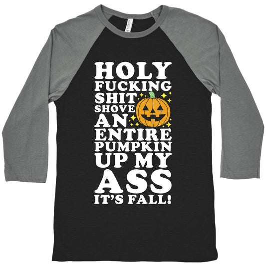 Holy Fucking Shit Shove an Entire Pumpkin Up My Ass It's Fall Baseball Tee