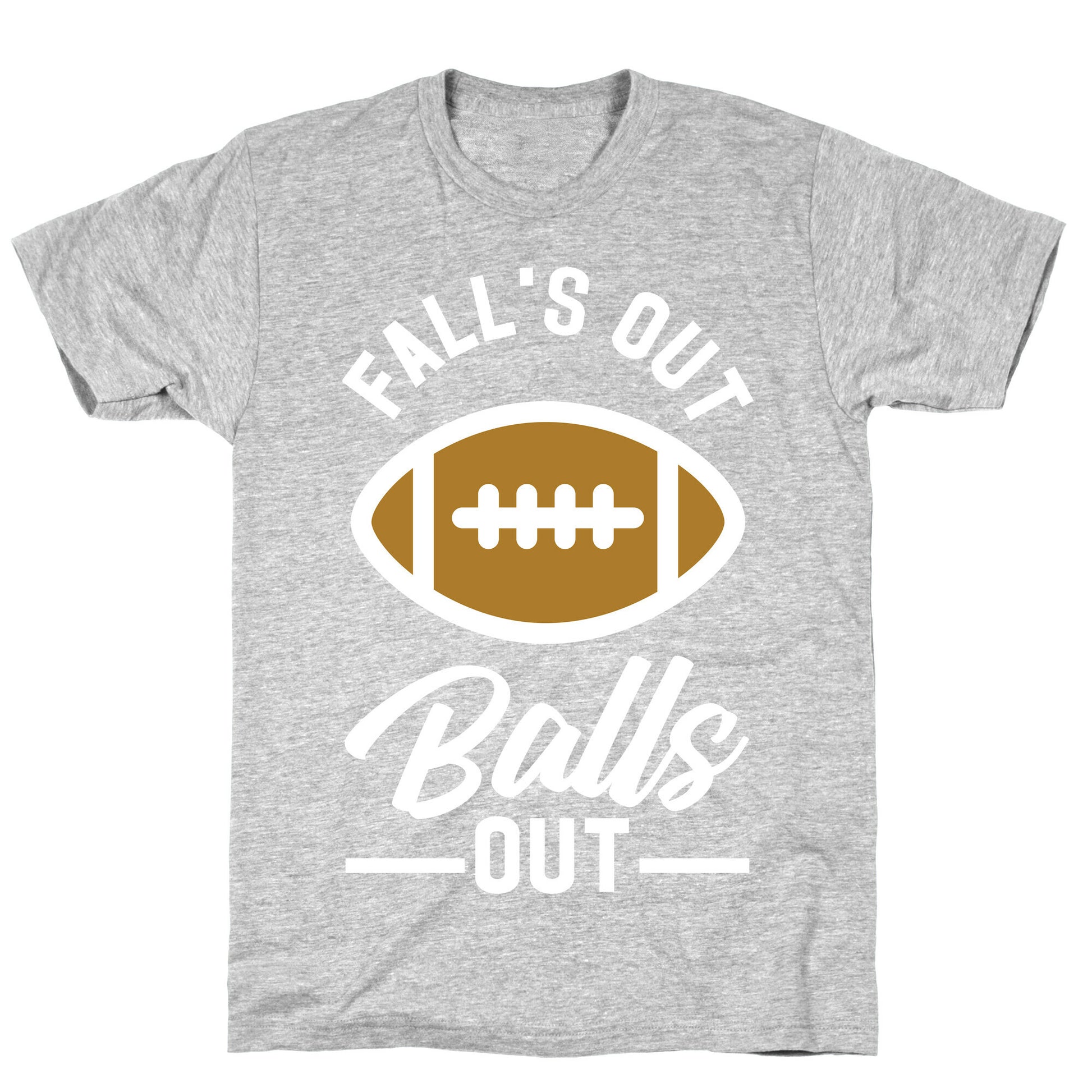 Falls Out Ball Out Football T-Shirt
