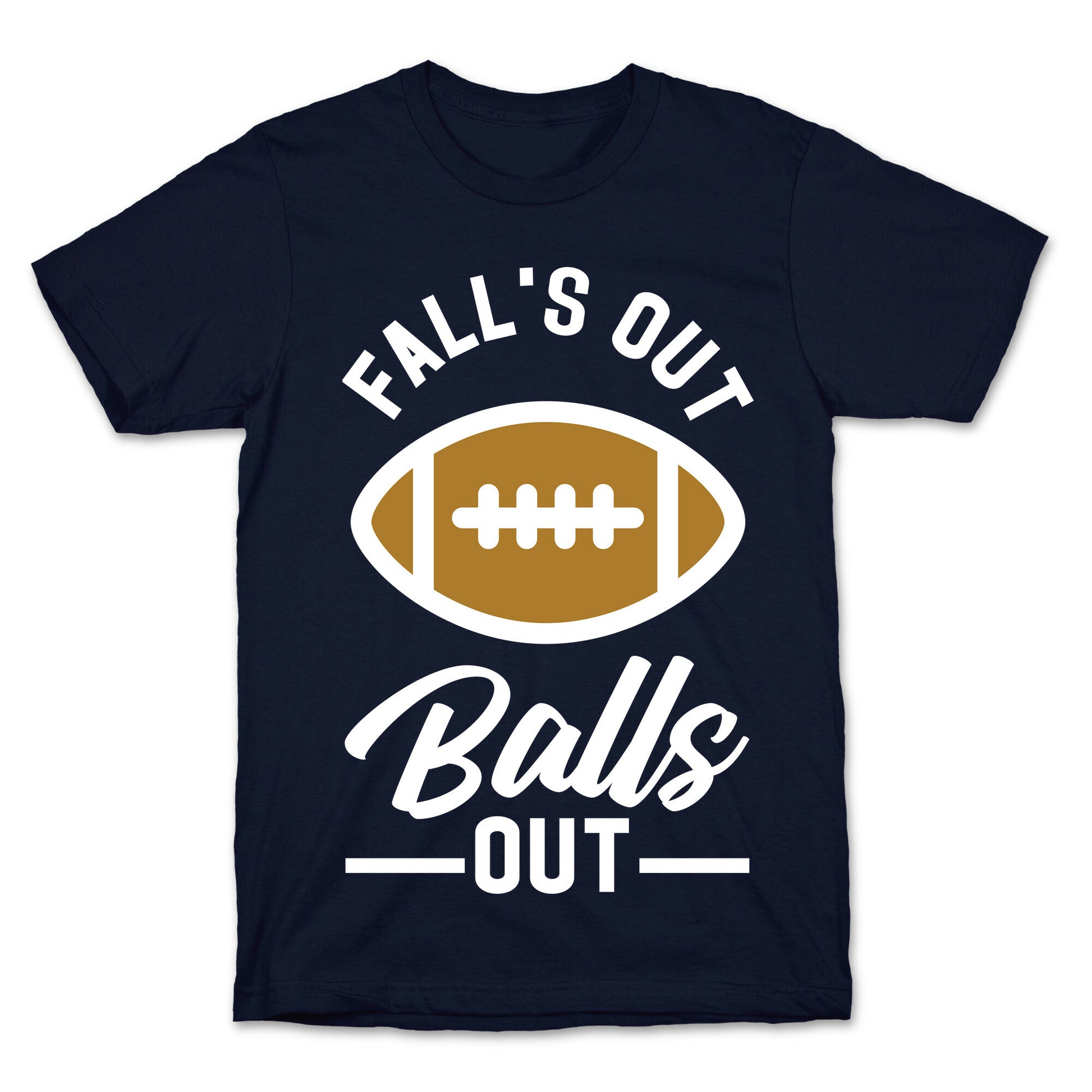 Falls Out Ball Out Football T-Shirt