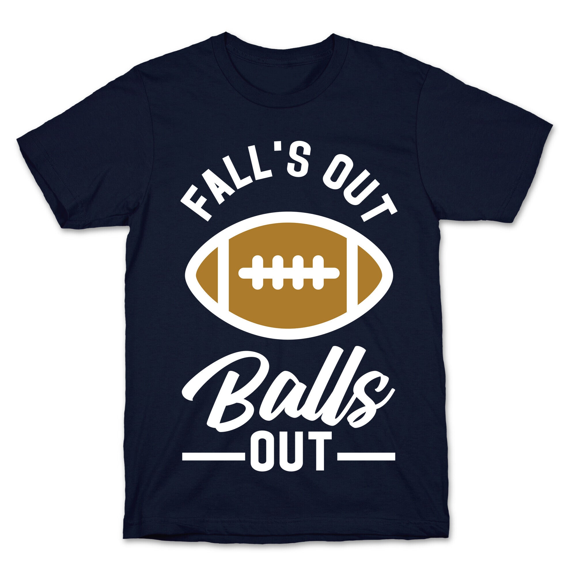 Falls Out Ball Out Football T-Shirt