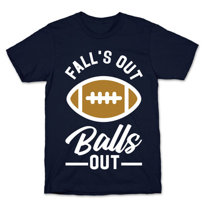 Falls Out Ball Out Football T-Shirt
