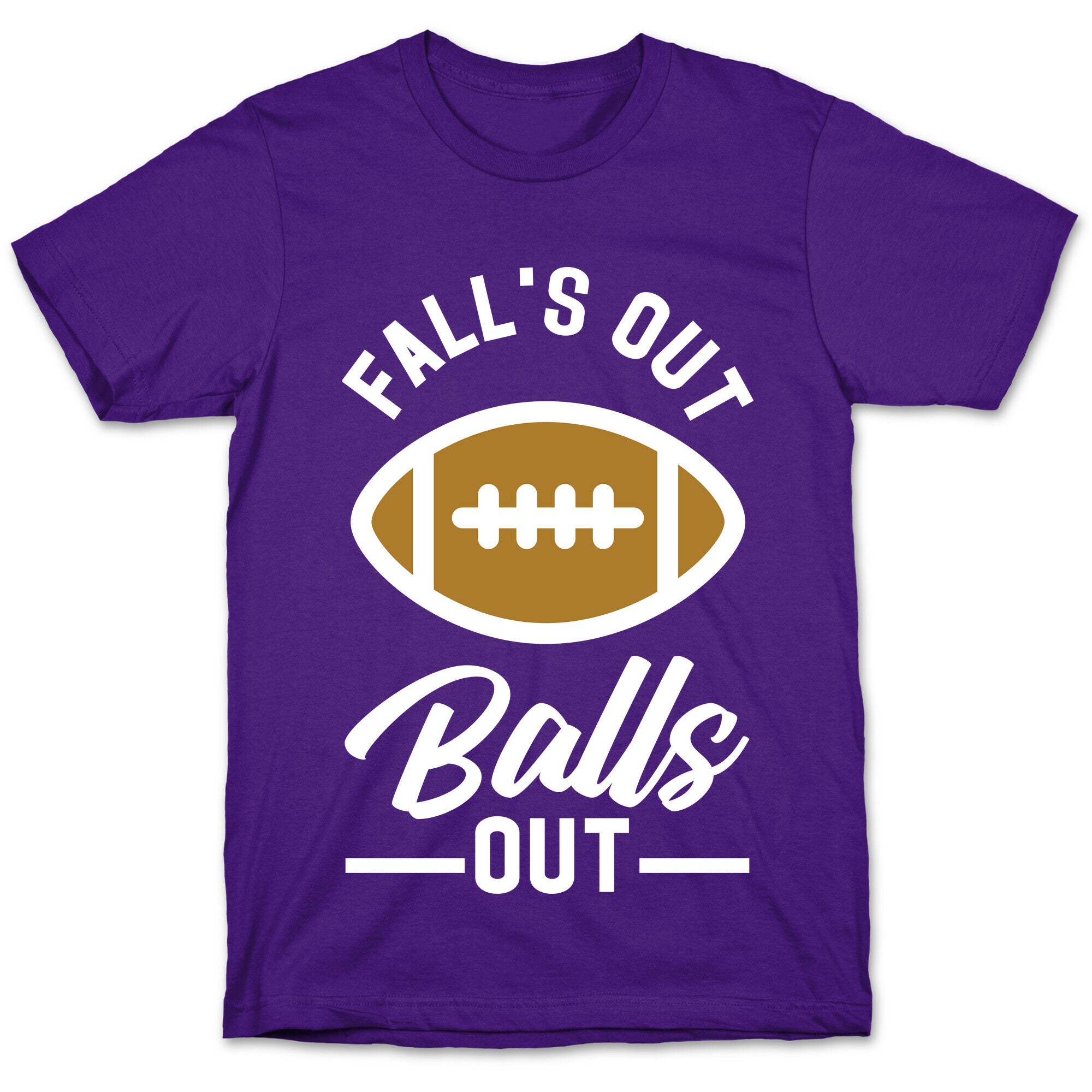 Falls Out Ball Out Football T-Shirt