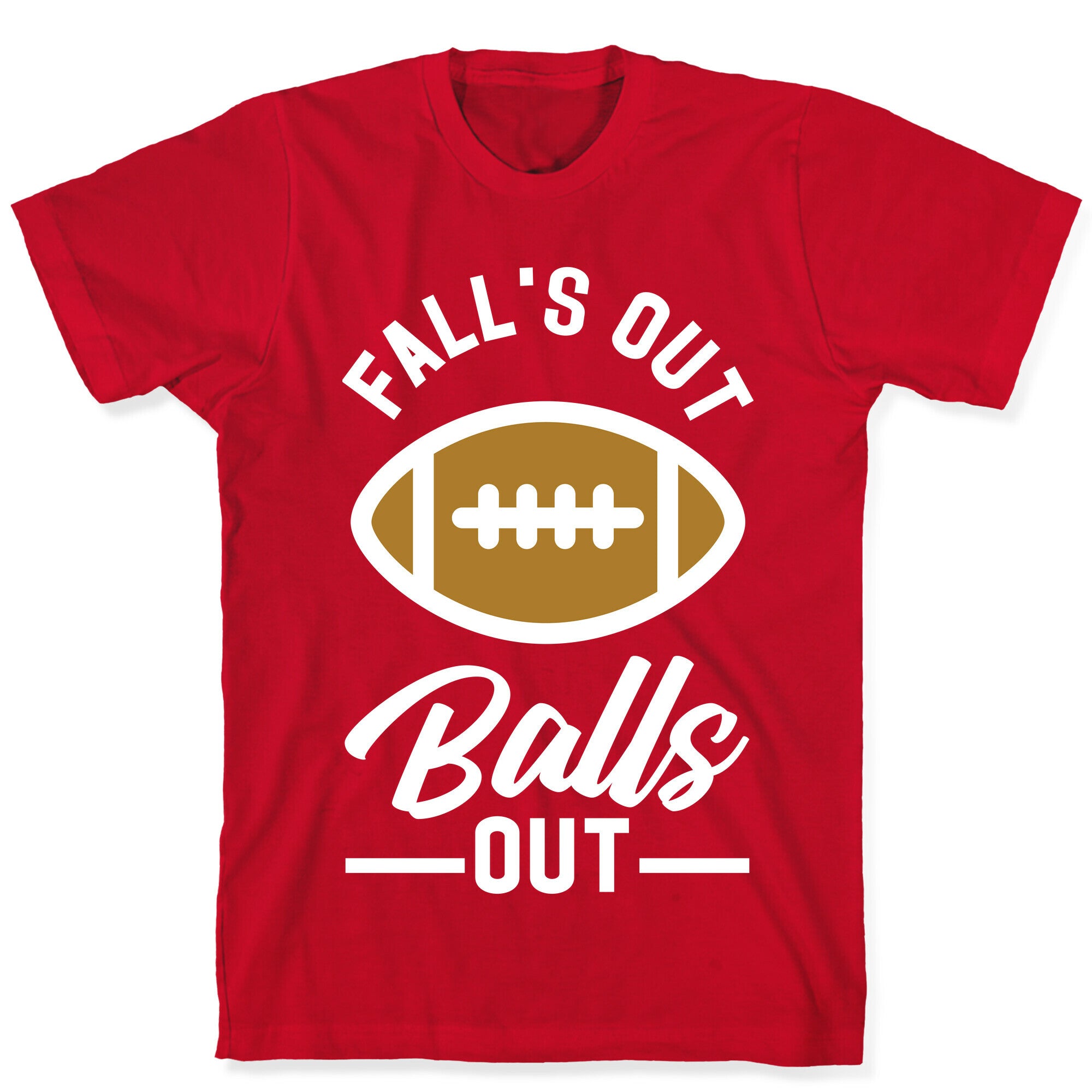 Falls Out Ball Out Football T-Shirt