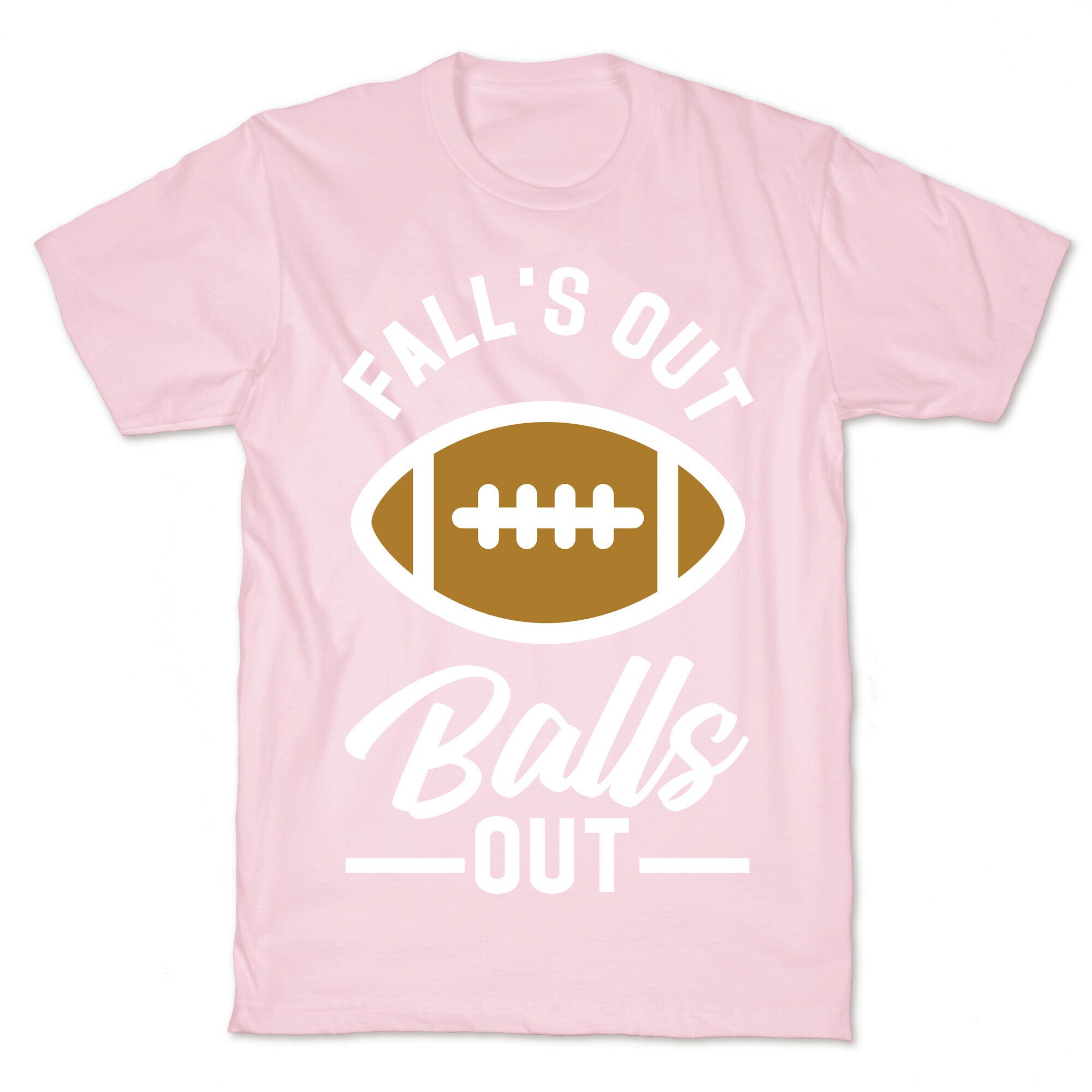 Falls Out Ball Out Football T-Shirt