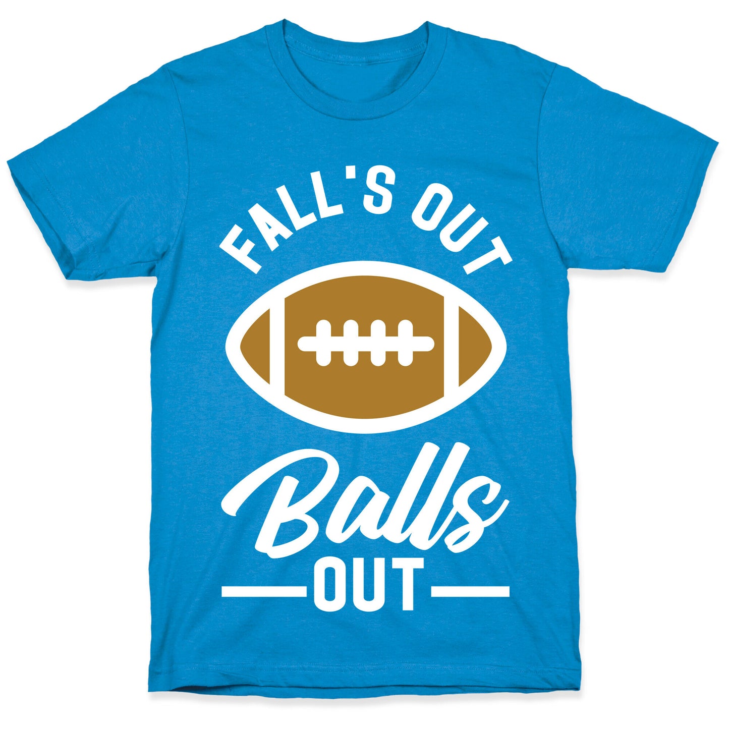 Falls Out Ball Out Football T-Shirt