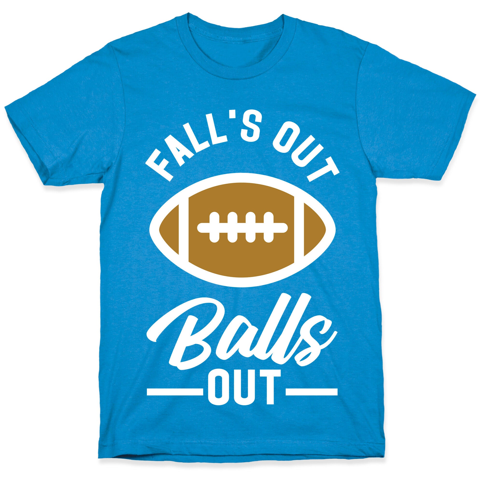 Falls Out Ball Out Football T-Shirt
