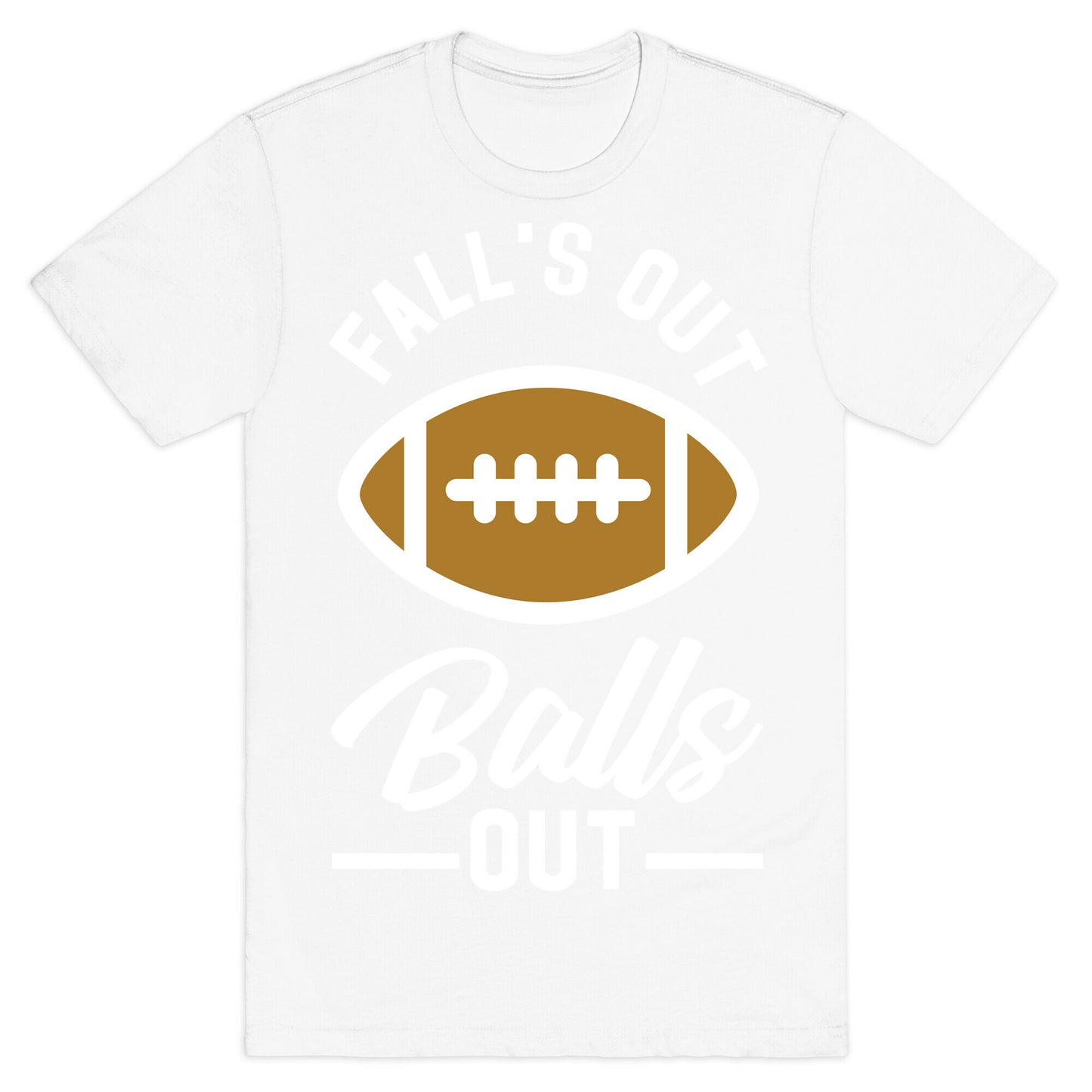 Falls Out Ball Out Football T-Shirt
