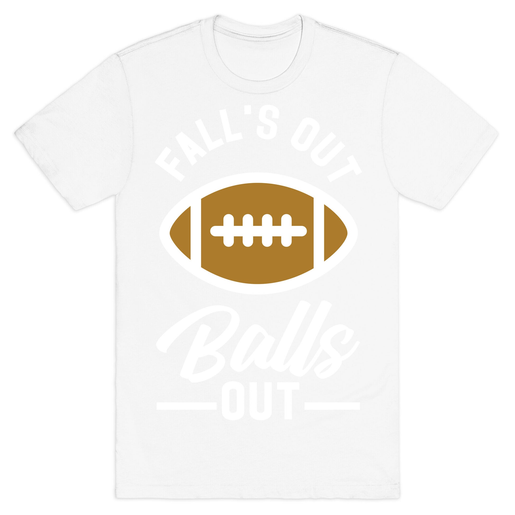 Falls Out Ball Out Football T-Shirt