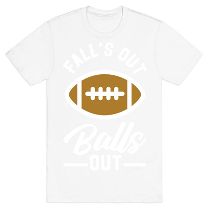 Falls Out Ball Out Football T-Shirt