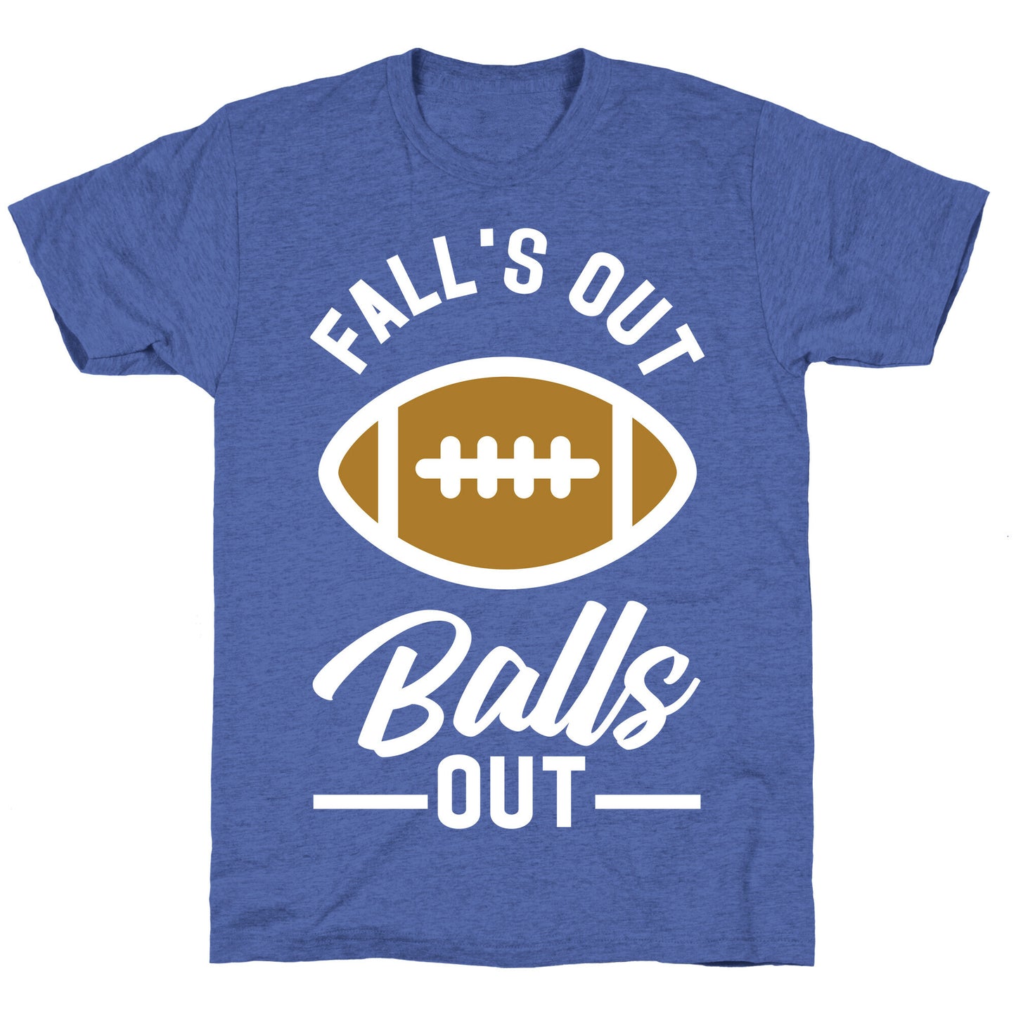Falls Out Ball Out Football Unisex Triblend Tee