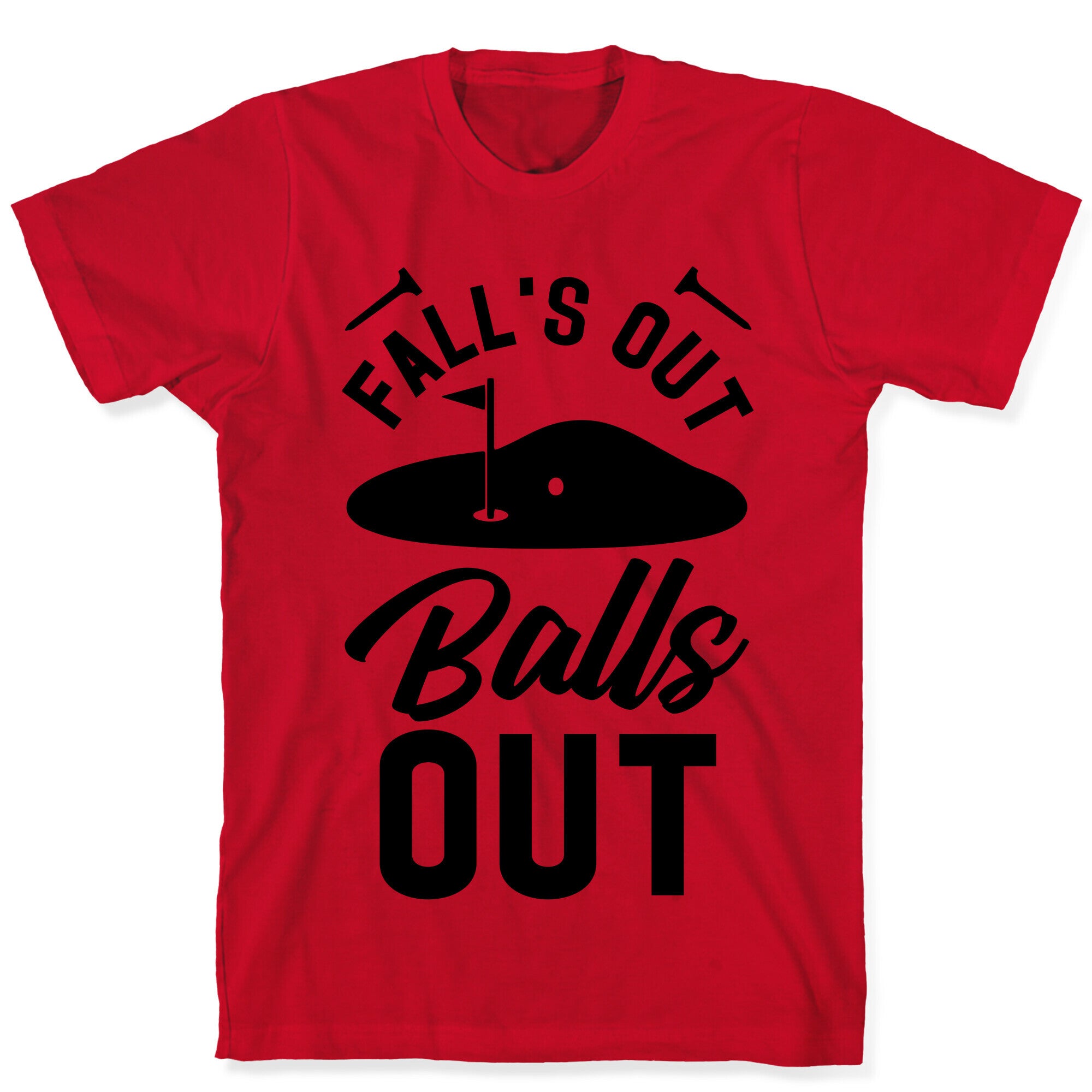 Falls Out Balls Out Golf T-Shirt