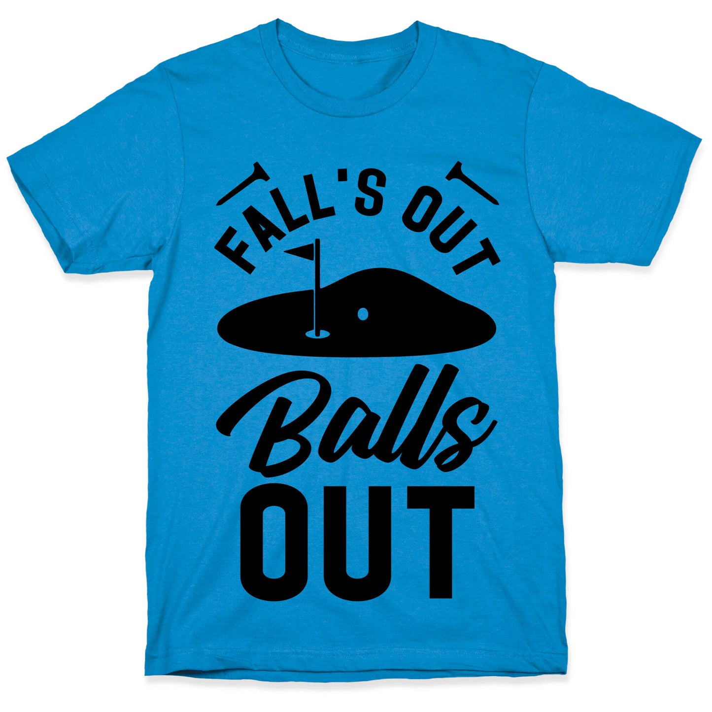Falls Out Balls Out Golf T-Shirt