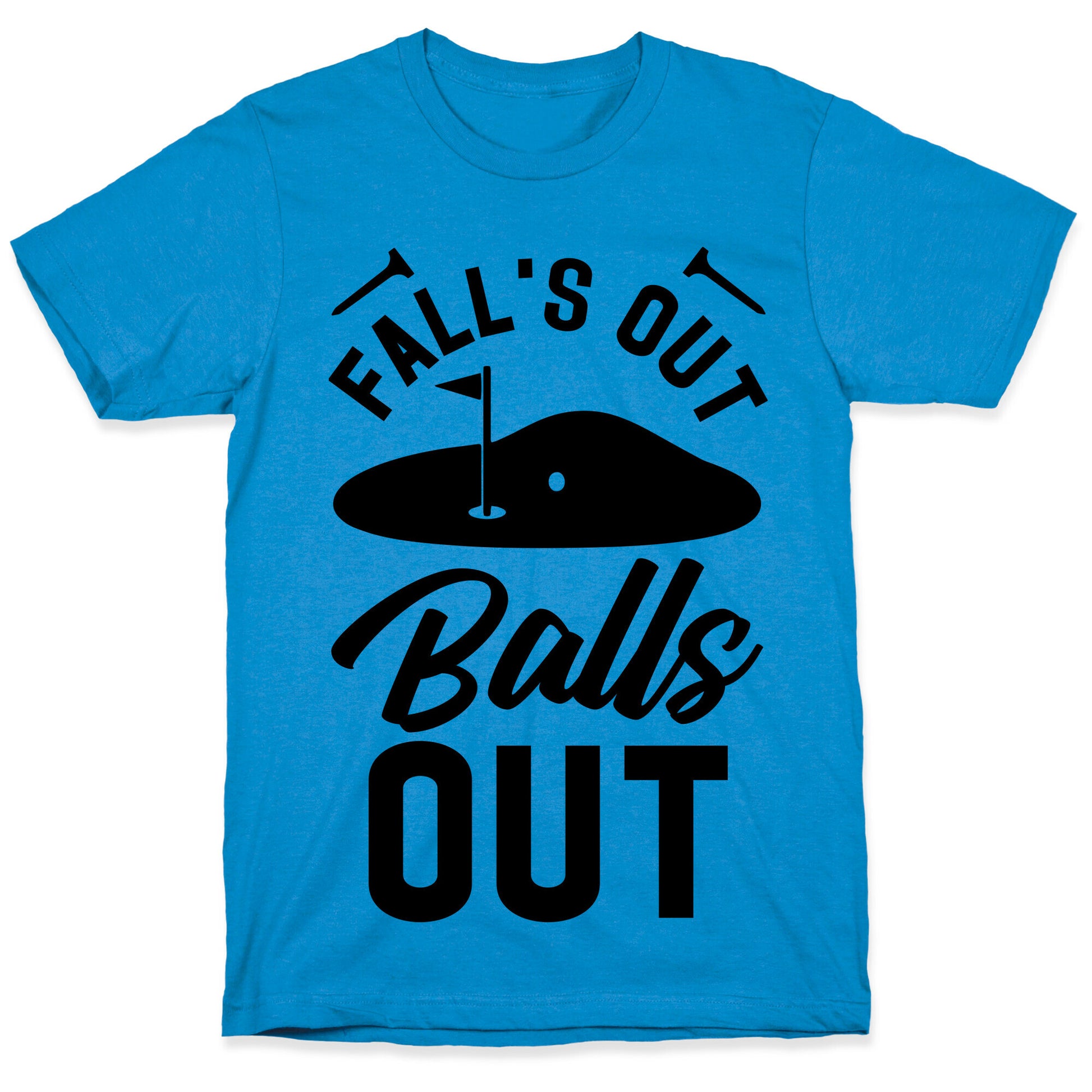 Falls Out Balls Out Golf T-Shirt