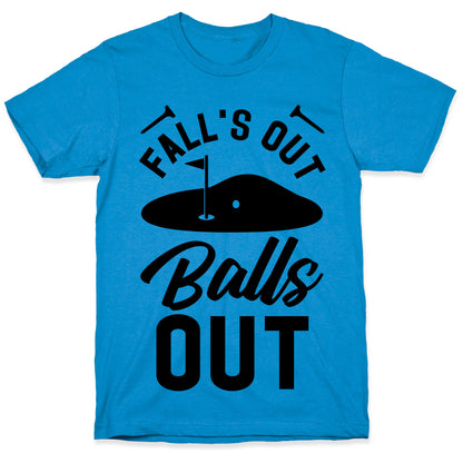 Falls Out Balls Out Golf T-Shirt