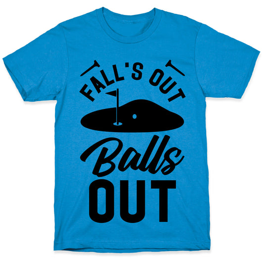 Falls Out Balls Out Golf T-Shirt