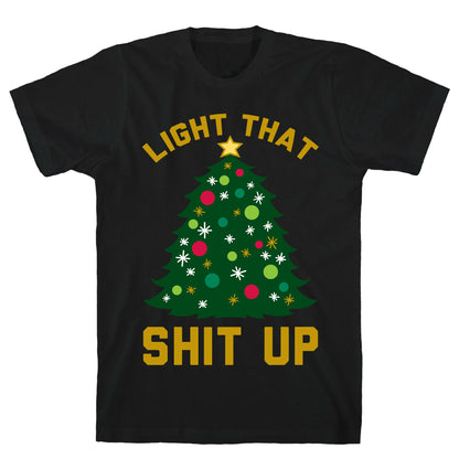 Light That Shit Up T-Shirt