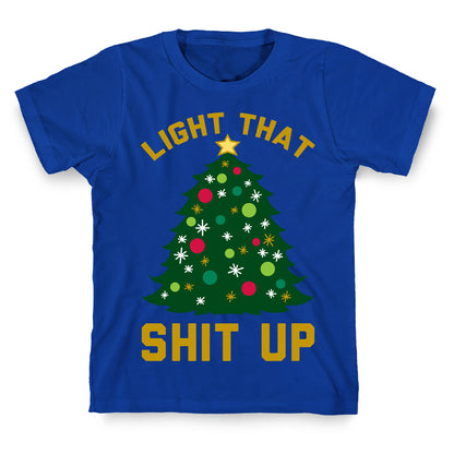 Light That Shit Up T-Shirt