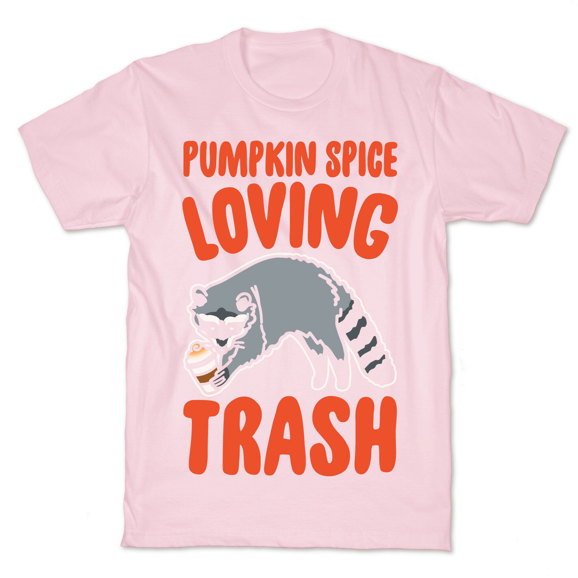 Pumpkin Spice Loving Trash Raccoon White Print T-Shirt